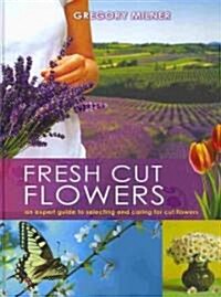 Fresh Cut Flowers: An Expert Guide to Selecting and Caring for Cut Flowers (Hardcover)