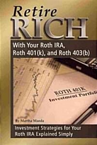 Retire Rich with Your Roth IRA, Roth 401(k), and Roth 403(b): Investment Strategies for Your Roth IRA Explained Simply (Paperback)