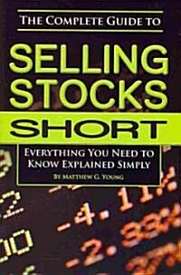 The Complete Guide to Selling Stocks Short: Everything You Need to Know Explained Simply (Paperback)