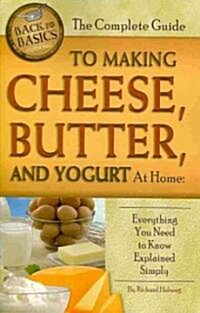 The Complete Guide to Making Cheese, Butter, and Yogurt at Home: Everything You Need to Know Explained Simply (Paperback)