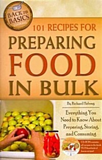 101 Recipes for Preparing Food in Bulk: Everything You Need to Know about Preparing, Storing, and Consuming [With CDROM] (Paperback)