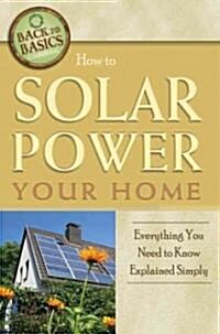 How to Solar Power Your Home: Everything You Need to Know Explained Simply (Paperback)