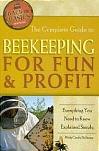 The Complete Guide to Beekeeping for Fun & Profit: Everything You Need to Know Explained Simply (Paperback)