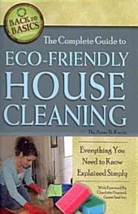 The Complete Guide to Eco-Friendly House Cleaning: Everything You Need to Know Explained Simply (Paperback)