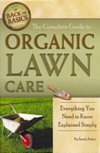 The Complete Guide to Organic Lawn Care: Everything You Need to Know Explained Simply (Paperback)