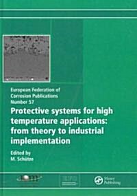 Protective Systems for High Temperature Applications EFC 57 : From Theory to Industrial Implementation (Hardcover)