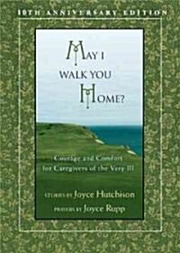 May I Walk You Home?: Courage and Comfort for Caregivers of the Very Ill (Paperback, 10, Anniversary)