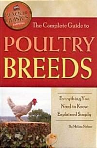 The Complete Guide to Poultry Breeds: Everything You Need to Know Explained Simply (Paperback)