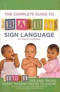 The Complete Guide to Baby Sign Language: 101 Tips and Tricks Every Parent Needs to Know (Paperback)