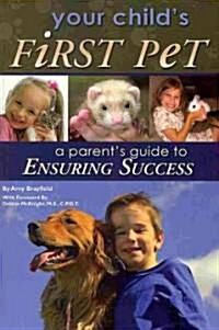 Your Childs First Pet: A Parents Guide to Ensuring Success (Paperback)