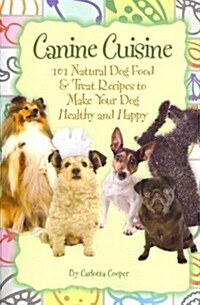 Canine Cuisine: 101 Natural Dog Food & Treat Recipes to Make Your Dog Healthy and Happy (Back-To-Basics) (Paperback)