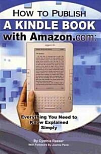 How to Publish a Kindle Book with Amazon.com: Everything You Need to Know Explained Simply (Paperback)