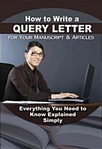 How to Write a Query Letter: Everything You Need to Know Explained Simply (Paperback)