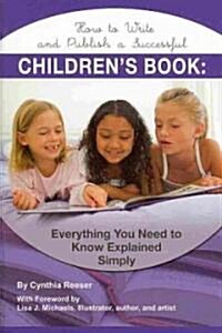 How to Write and Publish a Successful Childrens Book: Everything You Need to Know Explained Simply (Paperback)