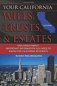 Your California Wills, Trusts, & Estates Explained Simply: Important Information You Need to Know for California Residents (Paperback)