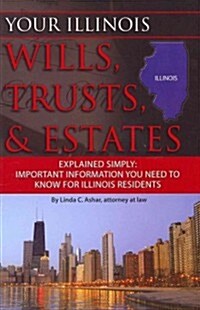 Your Illinois Wills, Trusts, & Estates Explained Simply: Important Information You Need to Know for Illinois Residents (Paperback)