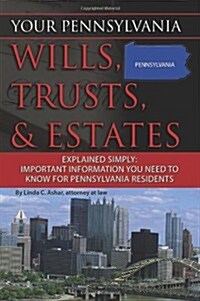 Your Pennsylvania Wills, Trusts, & Estates Explained Simply: Important Information You Need to Know for Pennsylvania Residents (Paperback)