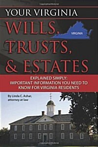 Your Virginia Wills, Trusts, & Estates Explained Simply: Important Information You Need to Know for Virginia Residents (Paperback)
