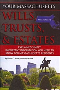 Your Massachusetts Wills, Trusts, & Estates Explained Simply: Important Information You Need to Know for Massachusetts Residents (Paperback)