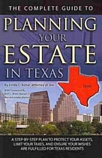 The Complete Guide to Planning Your Estate in Texas: A Step-By-Step Plan to Protect Your Assets, Limit Your Taxes, and Ensure Your Wishes Are Fulfille (Paperback)