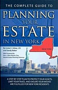 The Complete Guide to Planning Your Estate in New York: A Step-By-Step Plan to Protect Your Assets, Limit Your Taxes, and Ensure Your Wishes Are Fulfi (Paperback)