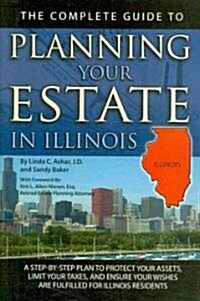 The Complete Guide to Planning Your Estate in Illinois: A Step-By-Step Plan to Protect Your Assets, Limit Your Taxes, and Ensure Your Wishes Are Fulfi (Paperback)