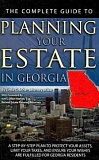 The Complete Guide to Planning Your Estate in Georgia: A Step-By-Step Plan to Protect Your Assets, Limit Your Taxes, and Ensure Your Wishes Are Fulfil (Paperback)