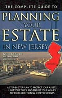 The Complete Guide to Planning Your Estate in New Jersey: A Step-By-Step Plan to Protect Your Assets, Limit Your Taxes, and Ensure Your Wishes Are Ful (Paperback)