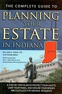 The Complete Guide to Planning Your Estate in Indiana: A Step-By-Step Plan to Protect Your Assets, Limit Your Taxes, and Ensure Your Wishes Are Fulfil (Paperback)
