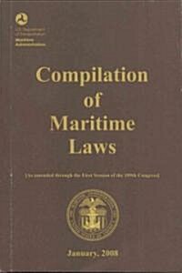 Compilation of Maritime Laws, January 2008: As Amended Through the First Session of the 109th Congress - Plus Public Law 110-181, Approved January 28, (Paperback)