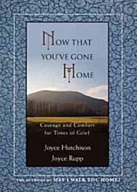 Now That Youve Gone Home: Courage and Comfort for Times of Grief (Paperback)