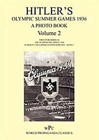 Hitlers Olympic Summer Games 1936 - A Photo Book - Volume 2 / First Published as Die Olympischen Spiele 1936 - In Berlin Und Garmisch-Partenkirchen (Paperback)