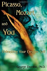 Picasso, Mozart, and You: Unleashing Your Creative Self (Paperback)
