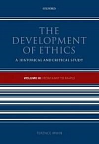 The Development of Ethics, Volume 3 : From Kant to Rawls (Hardcover)