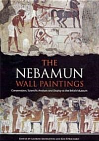 The Nebamun Wall Paintings: Conservation, Scientific Analysis and Display at the British Museum (Paperback)