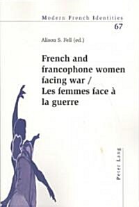 French and Francophone Women Facing War- Les Femmes Face ?La Guerre (Paperback)