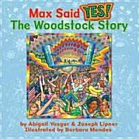 Max Said Yes!: The Woodstock Story (Hardcover)