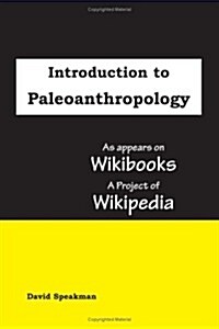 Introduction to Paleoanthropology: As Appears on Wikibooks, a Project of Wikipedia (Hardcover)