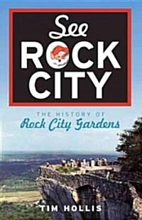 See Rock City: The History of Rock City Gardens (Paperback)
