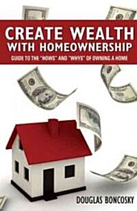 Create Wealth With Homeownership (Paperback, 1st)