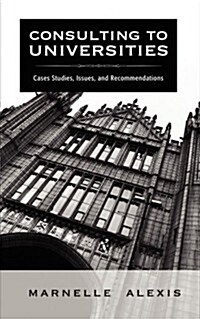 Consulting to Universities: Case Studies, Issues, and Recommendations (Paperback)