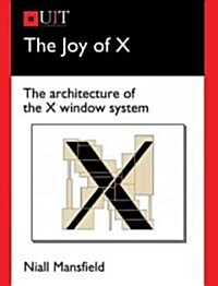 The Joy of X: The Architecture of the X Window System (Paperback)