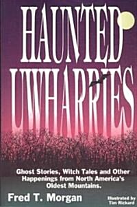 Haunted Uwharries: Ghost Stories, Witch Tales & Other Happenings from North Americas Oldest Mountains                                                 (Paperback)