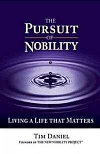 The Pursuit of Nobility: Living a Life That Matters (Hardcover)