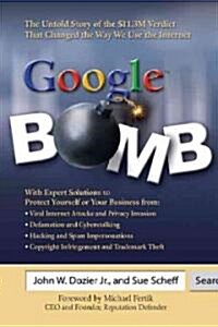 Google Bomb: The Untold Story of the $11.3m Verdict That Changed the Way We Use the Internet (Paperback)