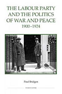 The Labour Party and the Politics of War and Peace, 1900-1924 (Hardcover)