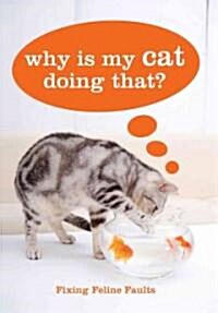 [중고] Why Is My Cat Doing That?: Fixing Feline Faults (Hardcover)