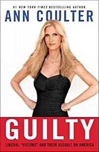 Guilty: Liberal Victims and Their Assault on America (Paperback)