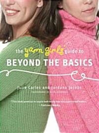 The Yarn Girls Guide to Beyond the Basics (Paperback)