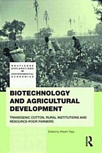 Biotechnology and Agricultural Development : Transgenic Cotton, Rural Institutions and Resource-poor Farmers (Paperback)
